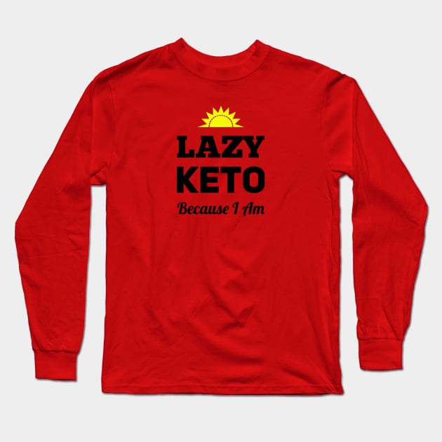 Lazy Keto - Because I Am Long Sleeve T-Shirt by Phystonelife